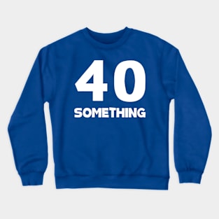 Forty Something 2 Crewneck Sweatshirt